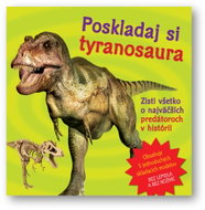 Poskladaj si tyranosaura: Zisti všetko o najväčších predátoroch v histórii - Kniha