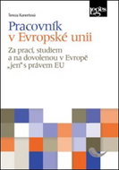 Pracovník v Evropské unii: Za prací, studiem a na dovolenou v Evropě "jen" s právem EU - Kniha