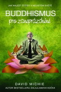 Buddhismus pro zaneprázdněné: Jak nalézt štěstí v nejistém světě - Kniha