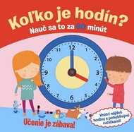 Koľko je hodín? Nauč sa to za 60 minút: Vnútri nájdeš hodiny s pohyblivými ručičkami! - Kniha