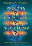 Prečo ja? Prečo toto? Prečo teraz?: Hľadanie odpovedí na najdôležitejšie životné otázky - Kniha
