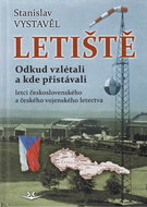 Letiště: Odkud vzlétali a kde přistávali letci československého a českého vojenského lete - Kniha