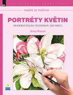 Naučte se malovat Portréty květin: Moderní malba technikou akvarelu - Kniha