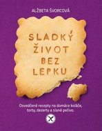 Sladký život bez lepku: Osvedčené recepty na domáce koláče, torty, dezerty a slané pečivo - Kniha