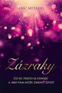 Zázraky: Čo sú. prečo sa stávajú a ako Vám môžu zmeniť život - Kniha