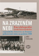 Na zrazeném nebi: Encyklopedie ČS vojenského letectva za branné pohotovosti státu na podzim 1938 - Kniha