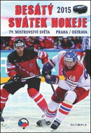 Desátý svátek hokeje: 79. mistrovství světa Praha/Ostrava - Kniha