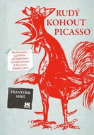Rudý kohout Picasso: Modernismus a politika: od Malevičova černého čtverce k Picassově holubici míru - Kniha