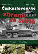 Československé zbraně ve světě: V míru i za války - Kniha