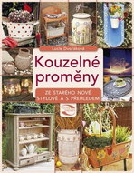 Kouzelné proměny: Ze starého nové, stylově a s přehledem - Kniha