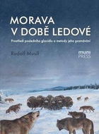 Morava v době ledové: Prostředí posledního glaciálu a metody jeho poznávání - Kniha