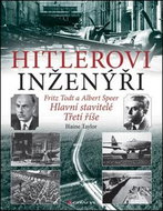 Hitlerovi inženýři: Fritz Todt a Albert Speer. Hlavní stavitelé Třetí říše - Kniha