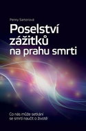 Poselství zážitků na prahu smrti: Co nás může setkání se smrtí naučit o životě - Kniha