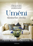 Umění šťastného života: Objevte své nitro, a vytvořte si život, po jakém toužíte - Kniha
