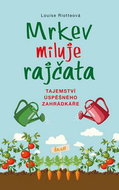Mrkev miluje rajčata: Tajemství úspěšného zahrádkáře - Kniha
