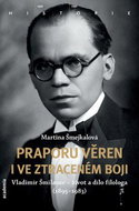 Praporu věren i ve ztraceném boji: Vladimír Šmilauer - život a dílo filologa (1895-1983) - Kniha