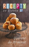 Recepty zo života 27 Uvarené do 30 minút - Kniha