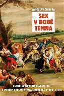 Sex v době temna: Sexuální život na českém jihu v prvním století Schwarzenberků (1660-1770) - Kniha