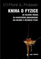 Kniha o fyzice: Od velkého tresku ke kvantovému znovuzrození: 250 milníku v dejinách fyziky - Kniha