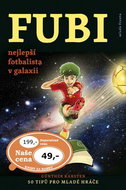 FUBI nejlepší fotbalista v galaxii: 50 tipů pro mladé hráče - Kniha