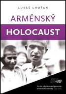 Arménský holocaust: let od plánované genocidy arménského národa 1915-2015 - Kniha