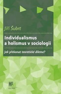 Individualismus a holismus v sociologii: Jak překonat teoretické dilema? - Kniha