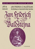 Jan Fridrich z Valdštejna: Arcibiskup a mecenáš doby rekatolizace - Kniha
