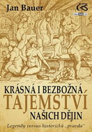 Krásná i bezbožná tajemství našich dějin: Legendy versus historická "pravda" - Kniha