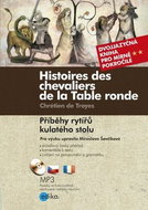 Histoires des chevaliers de la Table ronde/ Příběhy rytířů kulatého stolu: Dvojjazyčná kniha pro pok - Kniha