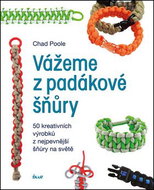 Vážeme z padákové šňůry: 50 kreativních návrhů z nejpevnější šňůry na světě - Kniha