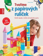 TOPP Tvoříme z papírových ruliček: Skvělé nápady z ruliček od toaletního papíru - Kniha