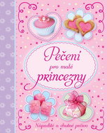Pečení pro malé princezny: Nápadité a chutné pečivo - Kniha