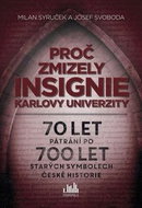 Proč zmizely insignie Karlovy Univerzity: 70 let pátrání po 700 let starých symbolech české historie - Kniha