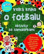 Velká kniha o fotbalu: Aktivity se samolepkami - Kniha