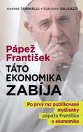 Pápež František: Táto ekonomika zabíja: Po prvý raz publikované myšlienky pápeža Františka o ekonomi - Kniha