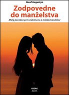 Zodpovedne do manželstva: Malý poradca pre snúbencov a mladomanželov - Kniha