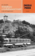 Zmizelá Praha Trolejbusy a trolejbusové tratě II. díl: Levý břeh Vltavy - Kniha