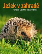 Ježek v zahradě: Užitečné rady pro milovníky zvířat - Kniha