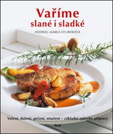 Vaříme slané i sladké: Vaření, dušení, pečení, smažení - základní způsoby přípravy - Kniha