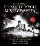 Průvodce po mystických místech světa: Více než 250 tajuplných míst na celé Zemi - Kniha