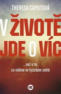 V životě jde o víc: … než o to, co vidíme ve fyzickém světě - Kniha