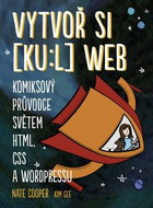 Vytvoř si [ku:l] web: Komiksový průvodce světem HTML, CSS a WordPressu - Kniha