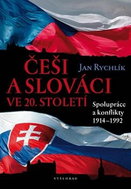 Češi a Slováci ve 20. století: Spolupráce a konflikty 1914–1992 - Kniha