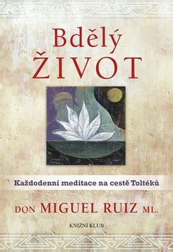 Bdělý život: Každodenní meditace na cestě Toltéků - Kniha - Main image