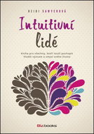 Intuitivní lidé: Kniha pro všechny, kteří touží pochopit hlubší význam a smysl svého života - Kniha
