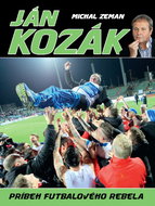 Ján Kozák Príbeh futbalového rebela - Kniha