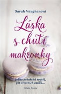 Láska s chutí makronky: Jedna pekařská soutěž, pět životních osudů... - Kniha