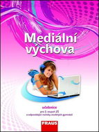 Mediální výchova Učebnice: Pro 2.stupěň ZŠ a odpovídající ročníky víceletých gymnázií - Kniha
