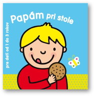 Papám pri stole: pre deti od 1 do 3 rokov - Kniha