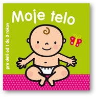 Moje telo: pre deti od 1 do 3 rokov - Kniha